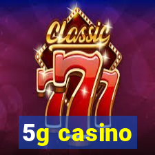 5g casino